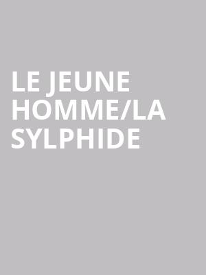 LE JEUNE HOMME/LA SYLPHIDE at London Coliseum